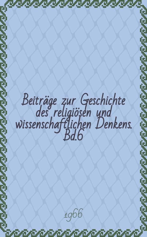 Beiträge zur Geschichte des religiösen und wissenschaftlichen Denkens. Bd.6 : Frühaufklärung. Der Kampf gegen den Konfessionalismus in Mittel- und Osteuropa und die deutsch-slawische Begegnung