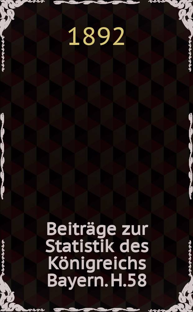 Beiträge zur Statistik des Königreichs Bayern. H.58 : Gemeinde-Verzeichniss für das Königreich Bayern: Ergebnisse der Volkszählung vom 1. Dez. 1890