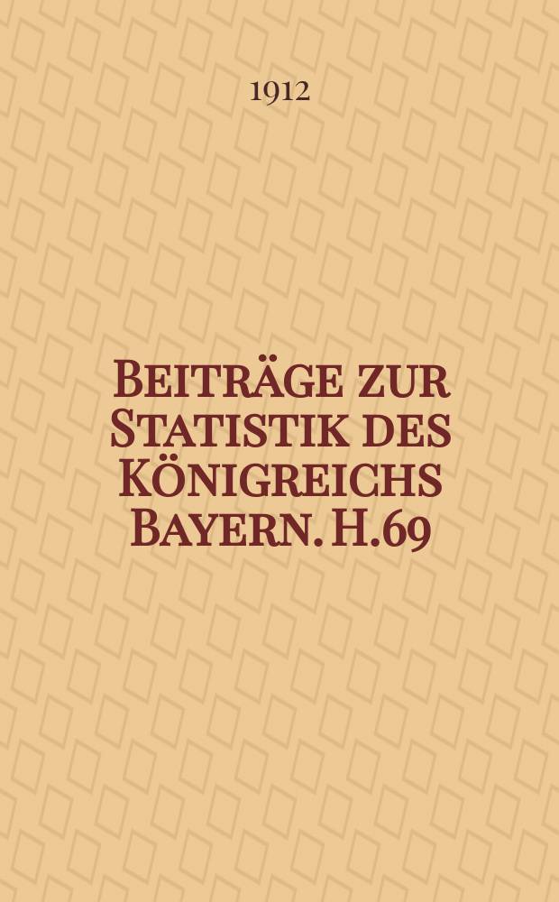 Beitr&auml;ge zur Statistik des K&ouml;nigreichs Bayern. H.69 : Bayern und seine Gemeinden unter dem Einfluss der Wanderungen w&auml;hrend der letzten 50 Jahre