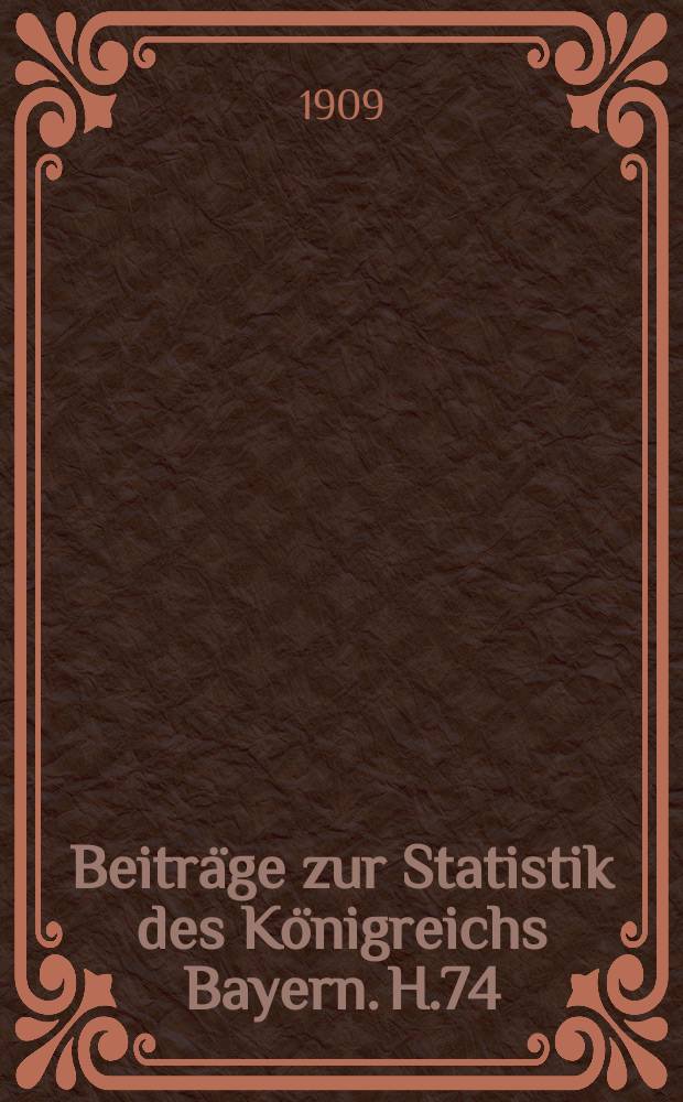 Beiträge zur Statistik des Königreichs Bayern. H.74 : Die bayerischen Kreisfinanzen