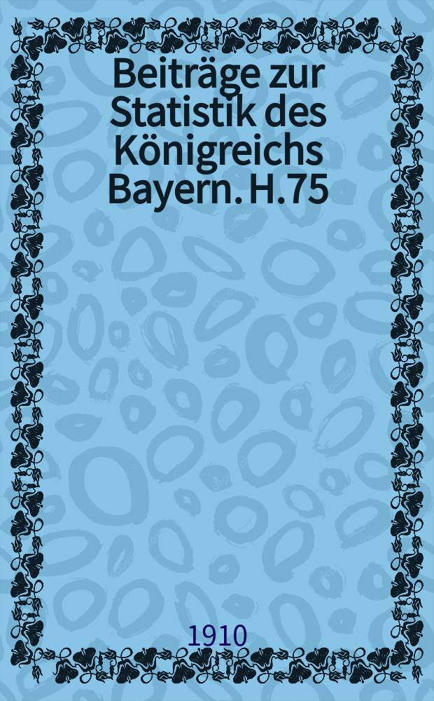 Beiträge zur Statistik des Königreichs Bayern. H.75 : Die bayerischen Districtsfinanzen