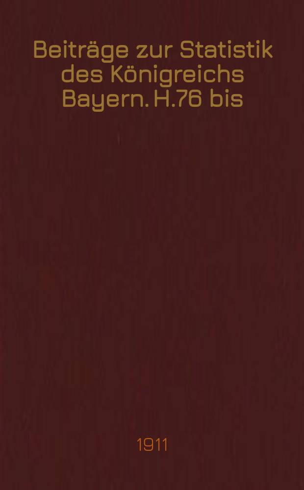Beiträge zur Statistik des Königreichs Bayern. H.76 [bis] : Die bayerischen Gemeindefinanzen