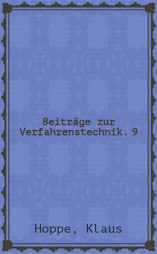 Beiträge zur Verfahrenstechnik. 9 : Fortschritte in der Destillation, Rektifikation, Sorption und Extraktion