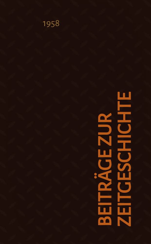 Beiträge zur Zeitgeschichte : Wissenschaftliche Beilage zur Zeitschrift "Dokumentation der Zeit"