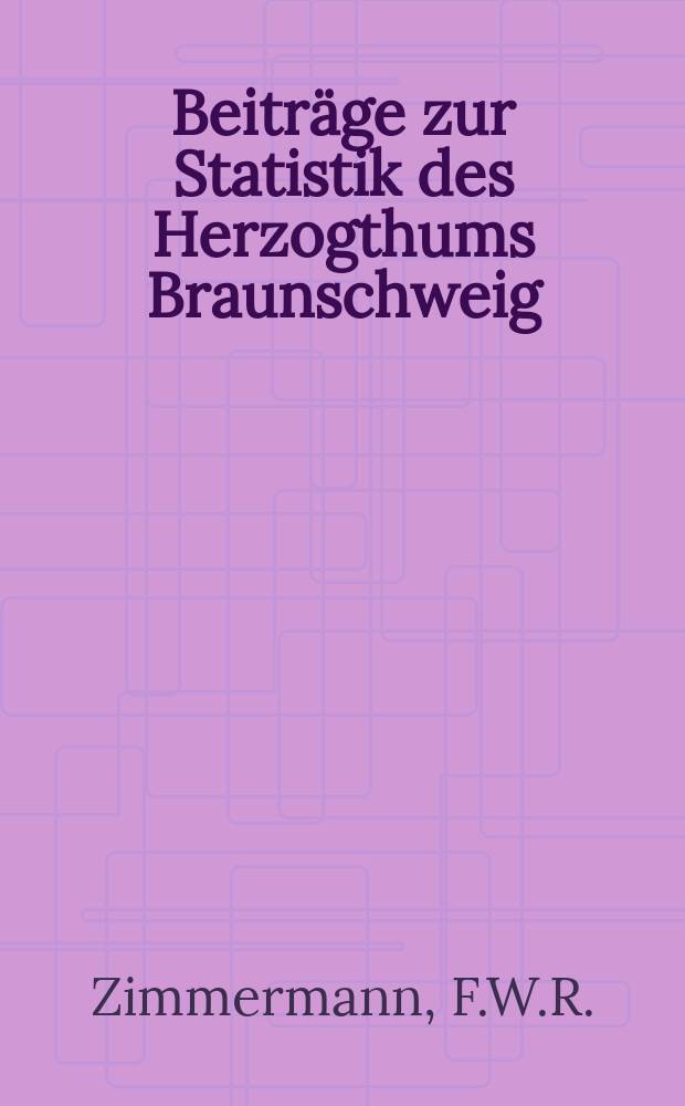 Beiträge zur Statistik des Herzogthums Braunschweig : Hrsg. von Statist. Büreau des Herzogl. Staatsministeriums. H.16 : Die hypothekarische Belastung...