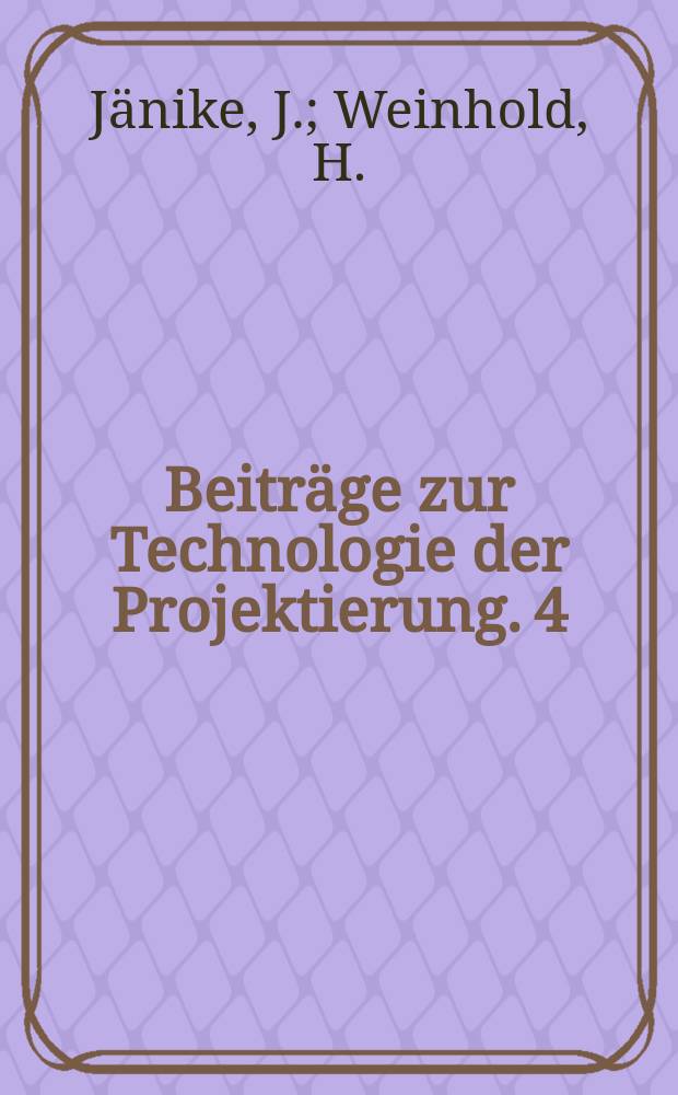 Beiträge zur Technologie der Projektierung. 4/5 : Systemregelung in der Projektierung. Fototechnik in der Bauprojektierung