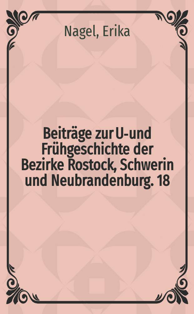 Beiträge zur Ur- und Frühgeschichte der Bezirke Rostock, Schwerin und Neubrandenburg. 18 : Die Erscheinungen der Kugelamphorenkultur im Norden der DDR