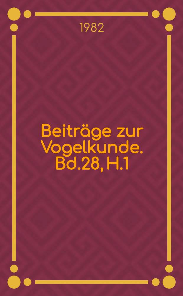 Beiträge zur Vogelkunde. Bd.28, H.1/2 : (Heft für Wasservogelforschung)