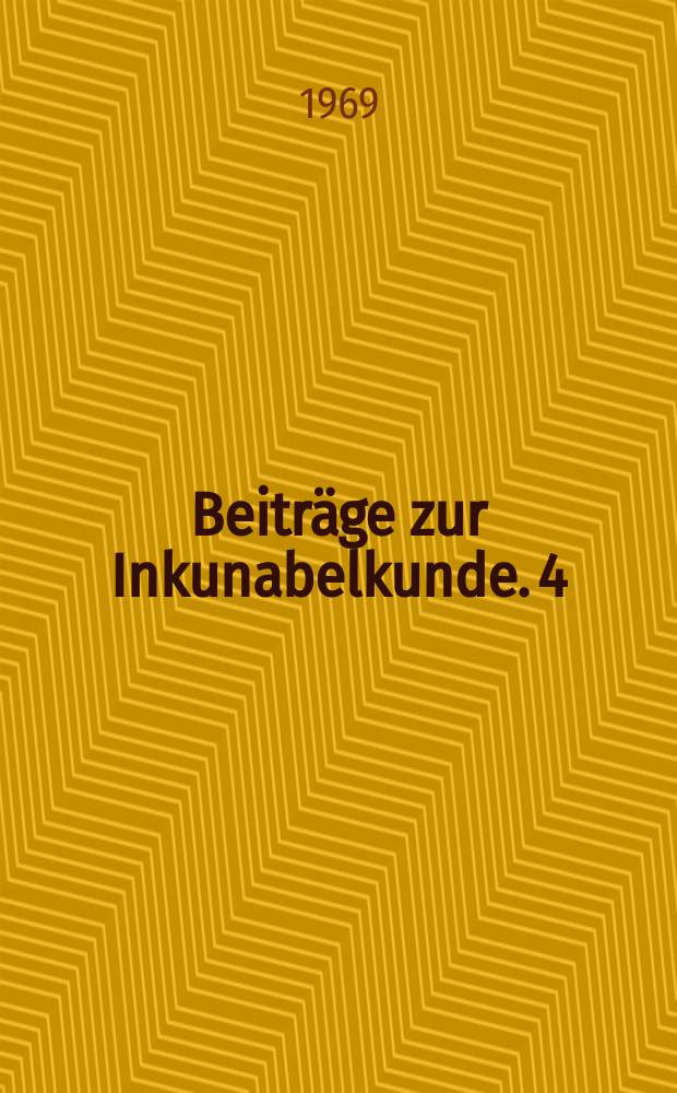 Beiträge zur Inkunabelkunde. 4