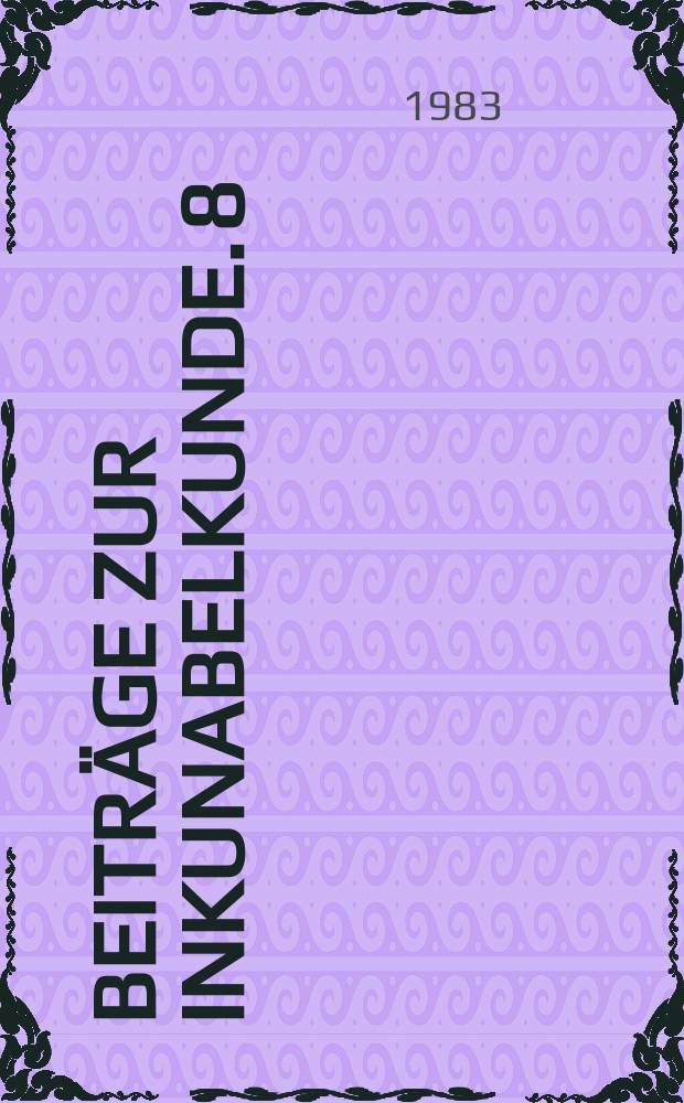 Beiträge zur Inkunabelkunde. 8