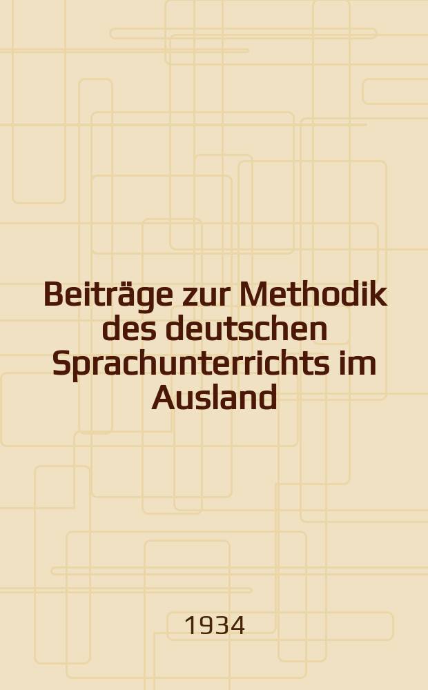 Beiträge zur Methodik des deutschen Sprachunterrichts im Ausland : Hrsg. von Goethe-Institut zur Fortbildung ausländischer Deutschlehrer, Deutsche Akademie