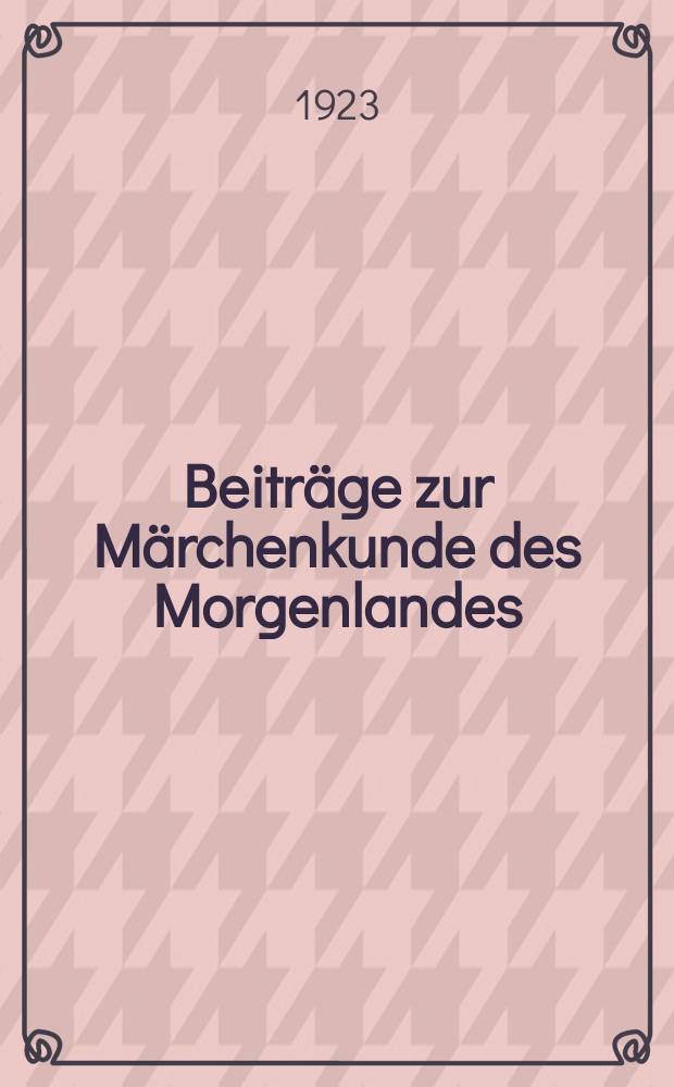 Beiträge zur Märchenkunde des Morgenlandes
