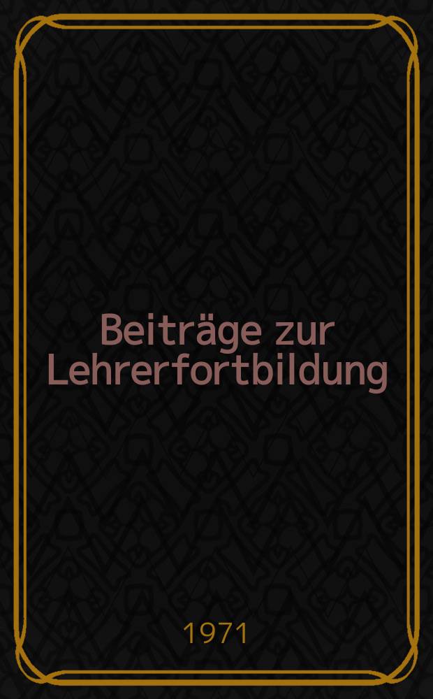 Beiträge zur Lehrerfortbildung : Schriftenreihe zur Fortbildung der Lehrer an allgemeinbildenden höheren Schulen Hrsg. vom Bundesmin. für Unterricht und Kunst Päd. Abteilung für das allgemeinbildende höhere Schulwesen. Bd.4 : Germanistik