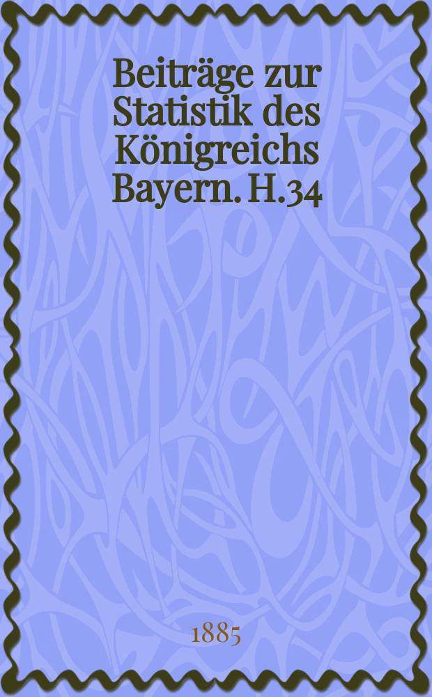Beiträge zur Statistik des Königreichs Bayern. H.34 : Die bayerische Bevölkerung nach Berufs- und Erwerbsklassen