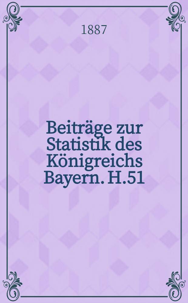 Beiträge zur Statistik des Königreichs Bayern. H.51 : Die Ergebnisse der Berufszählung im Königreich Bayern vom 5. Juni 1882