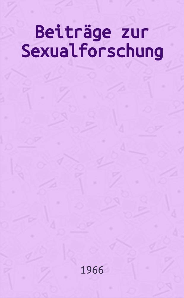 Beiträge zur Sexualforschung : Organ der Deutschen Gesellschaft für Sexualforschung. H.36 : Gleichgeschlechtliches Verhalten als Straftatbestand