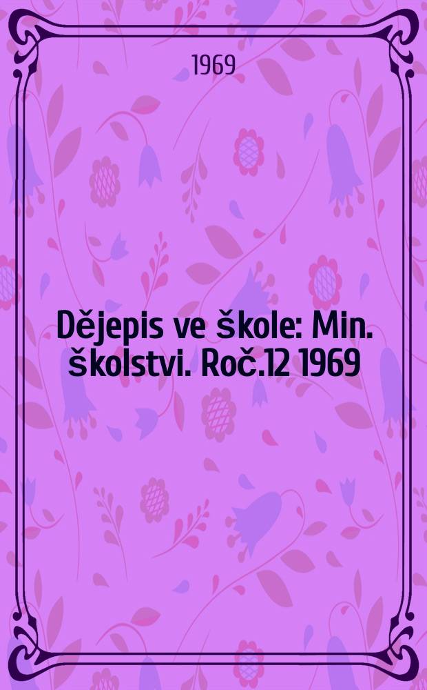 Dějepis ve &scaron;kole : Min. &scaron;kolstvi. Roč.12 1969/1970, Č.1