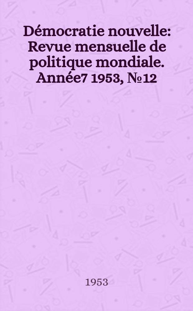 Démocratie nouvelle : Revue mensuelle de politique mondiale. Année7 1953, №12 : Europe allemande