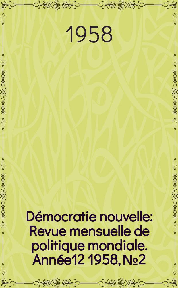D&eacute;mocratie nouvelle : Revue mensuelle de politique mondiale. Ann&eacute;e12 1958, №2