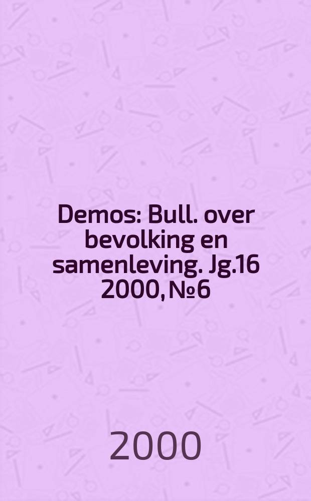 Demos : Bull. over bevolking en samenleving. Jg.16 2000, №6