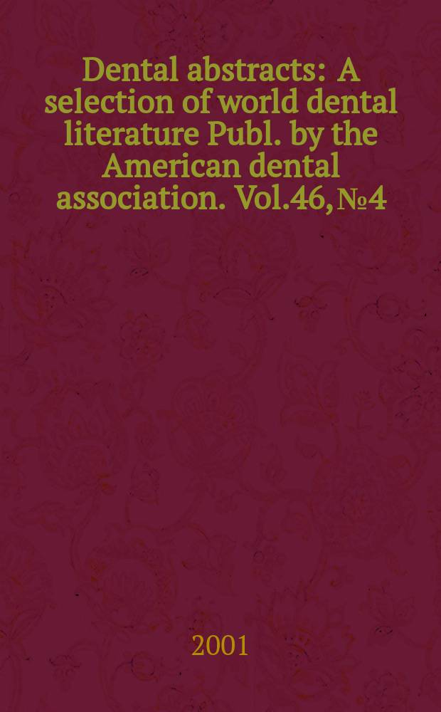 Dental abstracts : A selection of world dental literature Publ. by the American dental association. Vol.46, №4