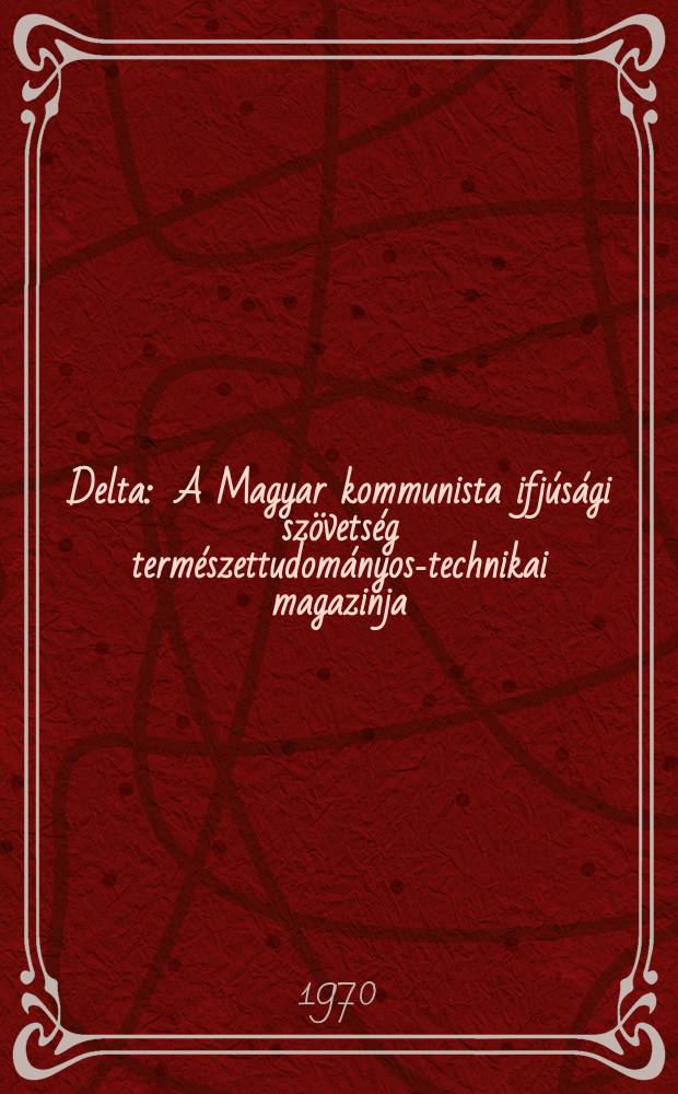 Delta : A Magyar kommunista ifjúsági szövetség természettudományos-technikai magazinja