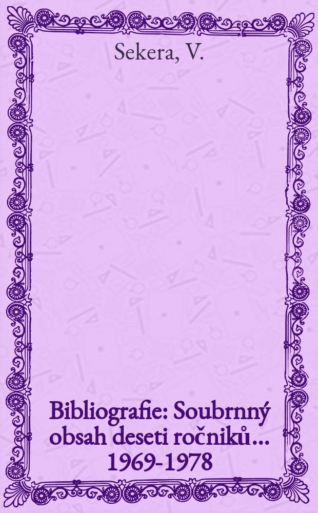 Bibliografie : Soubrnný obsah deseti ročniků... 1969-1978