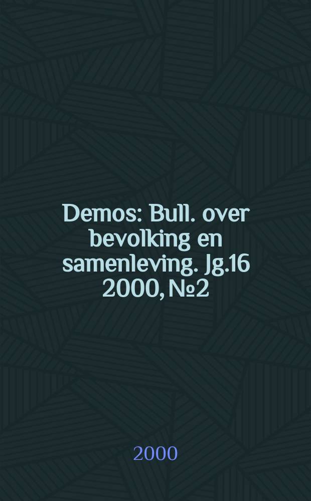 Demos : Bull. over bevolking en samenleving. Jg.16 2000, №2