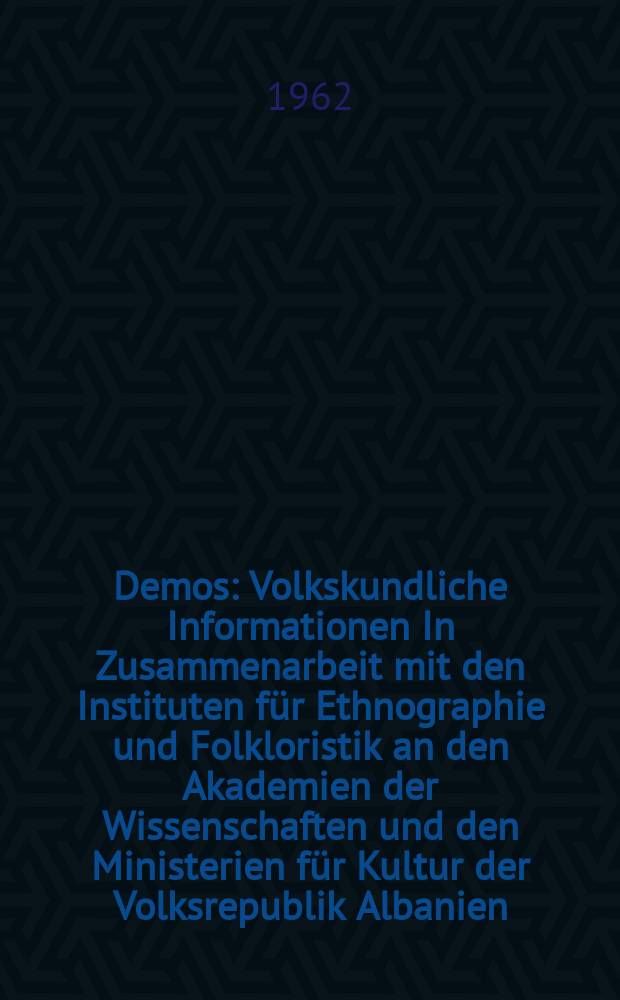 Demos : Volkskundliche Informationen In Zusammenarbeit mit den Instituten für Ethnographie und Folkloristik an den Akademien der Wissenschaften und den Ministerien für Kultur der Volksrepublik Albanien, Volksrepublik Bulgarien, Volksrepublik Polen, Rumänischen Volksrepublik, Tschechoslowakischen Sozialistischen Republik, Ungarischen Volksrepublik, Union der Sozialistischen Sowjet-republiken