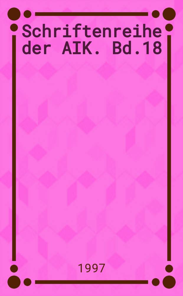 Schriftenreihe der AIK. Bd.18