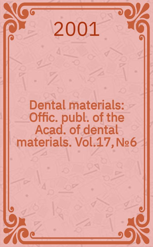 Dental materials : Offic. publ. of the Acad. of dental materials. Vol.17, №6