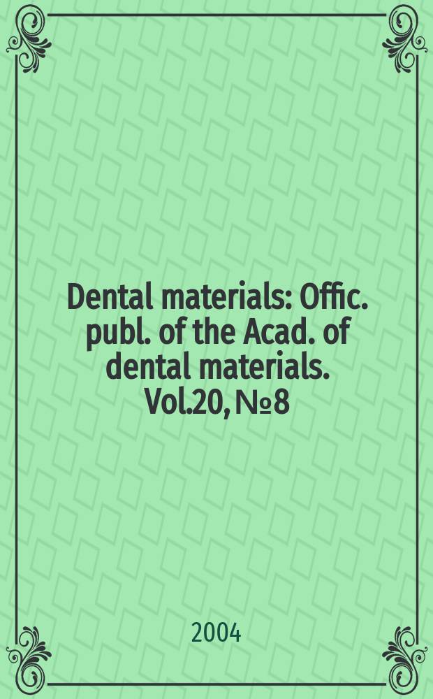 Dental materials : Offic. publ. of the Acad. of dental materials. Vol.20, №8