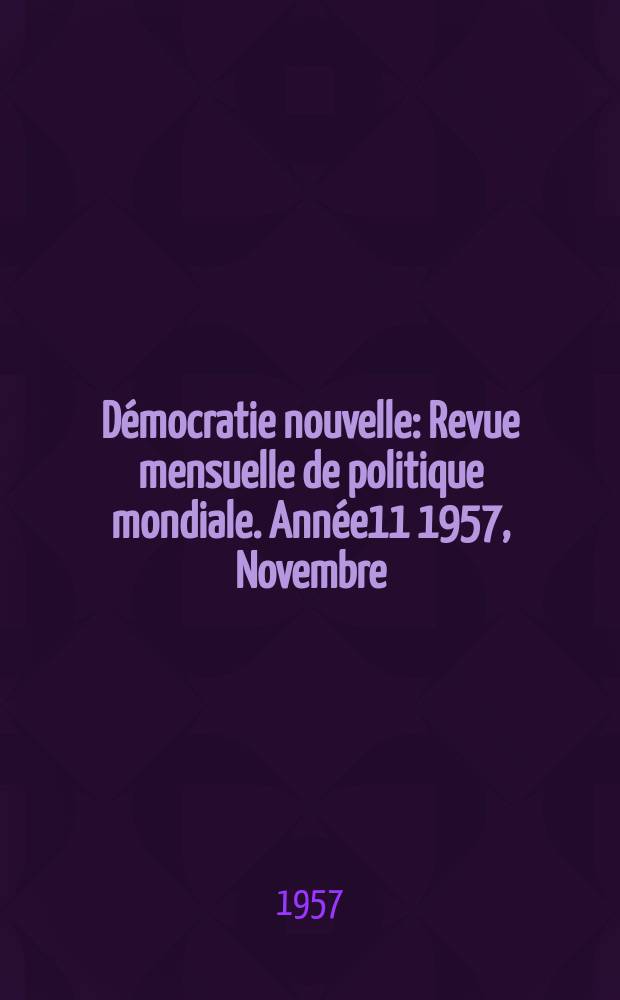 D&eacute;mocratie nouvelle : Revue mensuelle de politique mondiale. Ann&eacute;e11 1957, Novembre : Quaranti&egrave;me anniversaire de la R&eacute;volution d'octobre 1917