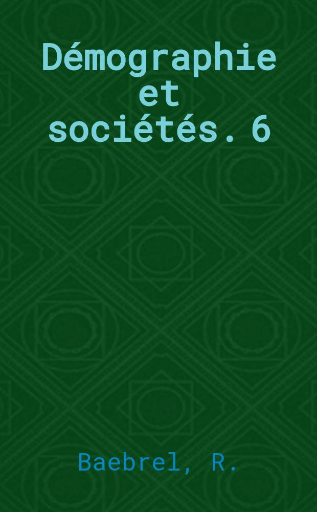 Démographie et sociétés. 6 : Une croissance: La Basse - Provence rurale... Reéd