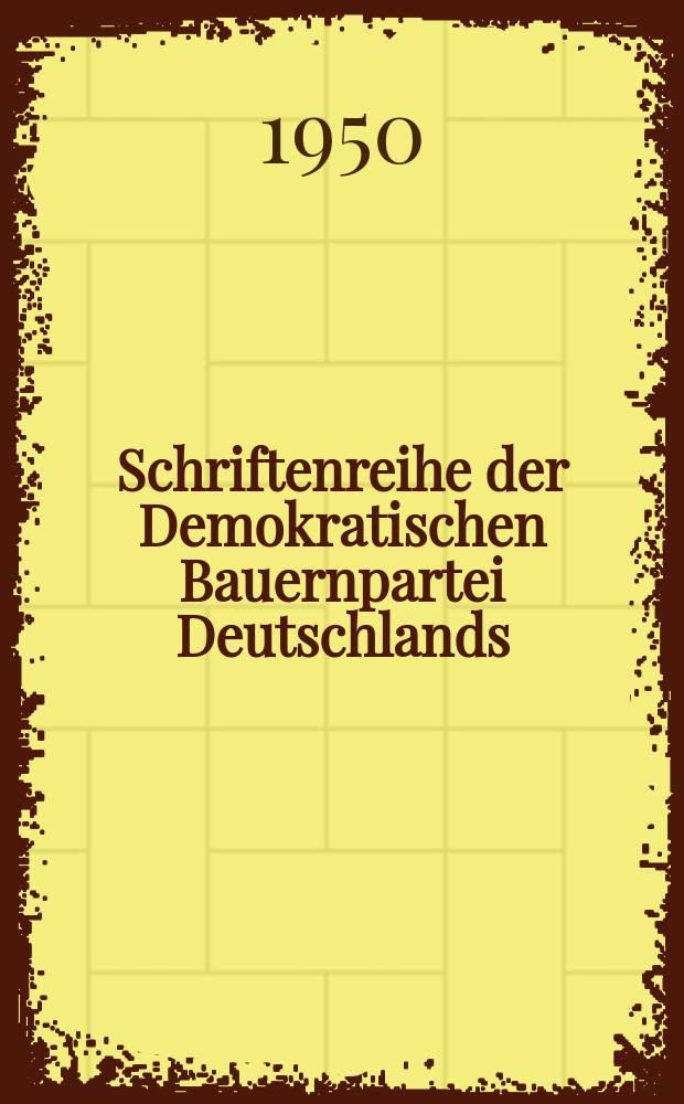 Schriftenreihe der Demokratischen Bauernpartei Deutschlands : Hrsg. vom Parteivorstand der DBD. №5 : Der Weg zür Höherentwicklung unserer Landwirtschaft