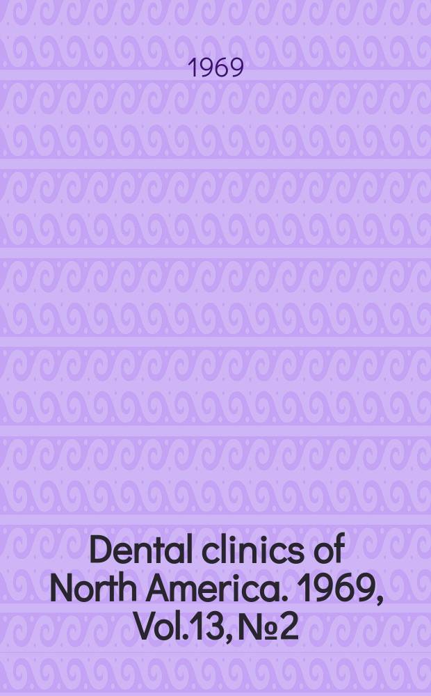 Dental clinics of North America. 1969, Vol.13, №2 : (Symposium on dentistry for adolescents)