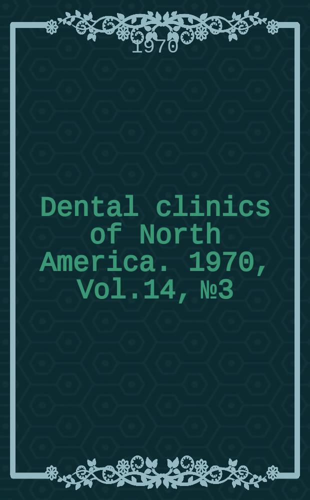 Dental clinics of North America. 1970, Vol.14, №3 : (Symposium on prosthodontics)