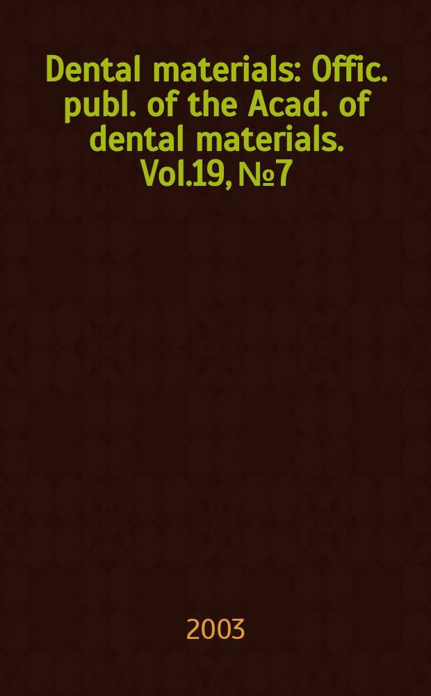 Dental materials : Offic. publ. of the Acad. of dental materials. Vol.19, №7