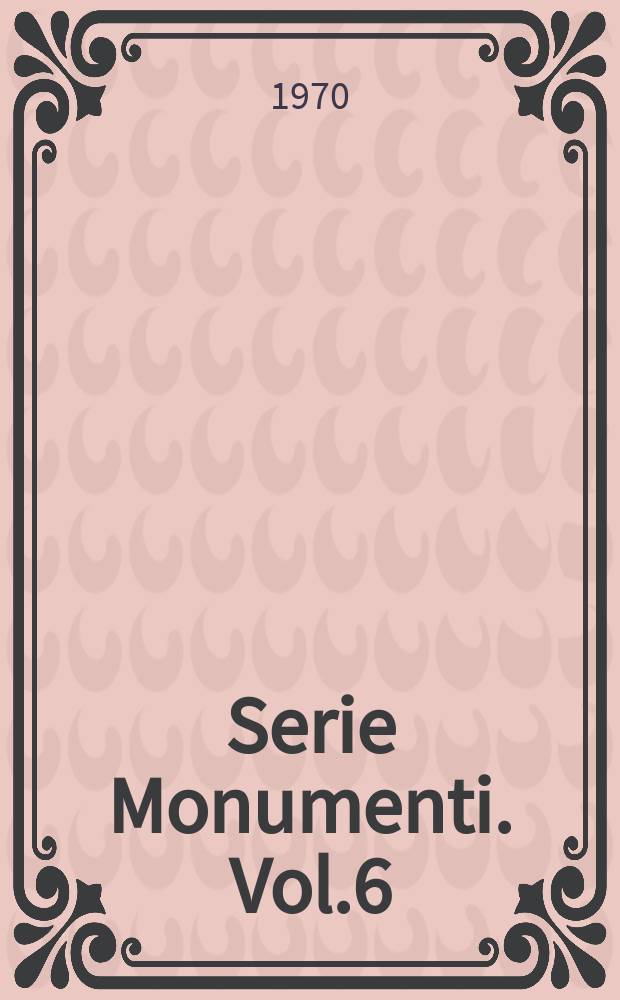 Serie Monumenti. Vol.6 : Nuovi documenti relativi ai docenti dello studio di Ferrara nel sec. XVI