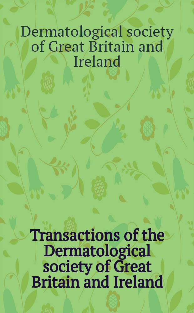 Transactions of the Dermatological society of Great Britain and Ireland