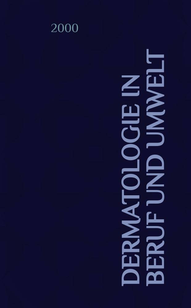 Dermatologie in Beruf und Umwelt : Organ der Arbeitsgemeinschaft für Berufs-und Umwelldermatologie in der Dt. dermatologischen Ges. 2000, Bd.48, №5