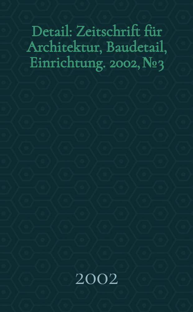 Detail : Zeitschrift für Architektur, Baudetail, Einrichtung. 2002, №3