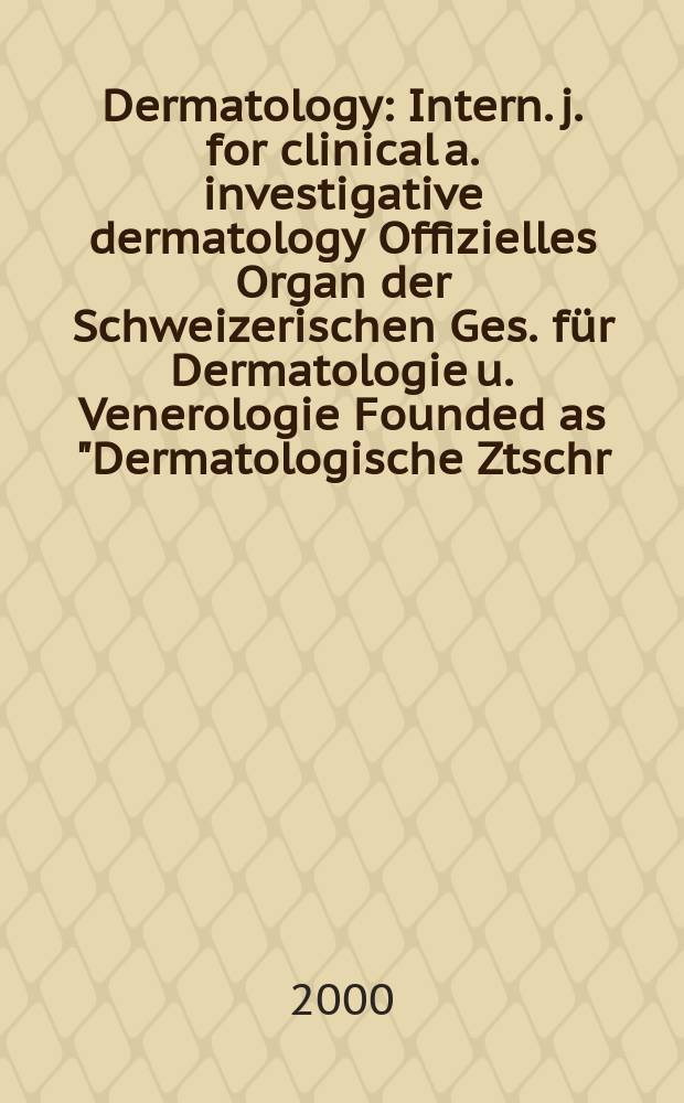 Dermatology : Intern. j. for clinical a. investigative dermatology Offizielles Organ der Schweizerischen Ges. für Dermatologie u. Venerologie Founded as "Dermatologische Ztschr." by Oskar Lassar (1893-1907), continued by Erich Hoffmann (1908-1938), continued as "Dermatologica"(1939-1991), by Wilhelro Lutz (1939-1958), Rudolf Schuppli(1959-1985). Vol.201, №3