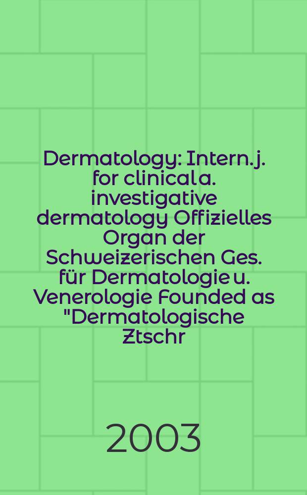 Dermatology : Intern. j. for clinical a. investigative dermatology Offizielles Organ der Schweizerischen Ges. für Dermatologie u. Venerologie Founded as "Dermatologische Ztschr." by Oskar Lassar (1893-1907), continued by Erich Hoffmann (1908-1938), continued as "Dermatologica"(1939-1991), by Wilhelro Lutz (1939-1958), Rudolf Schuppli(1959-1985). Vol.207, №4