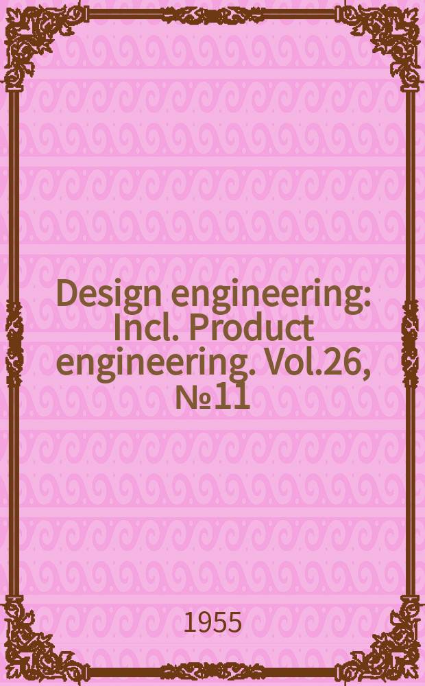 Design engineering : Incl. Product engineering. Vol.26, №11 : Product design handbook issue for 1956