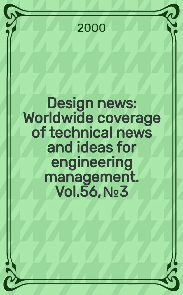 Design news : Worldwide coverage of technical news and ideas for engineering management. Vol.56, №3
