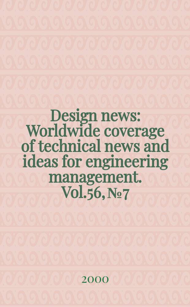 Design news : Worldwide coverage of technical news and ideas for engineering management. Vol.56, №7