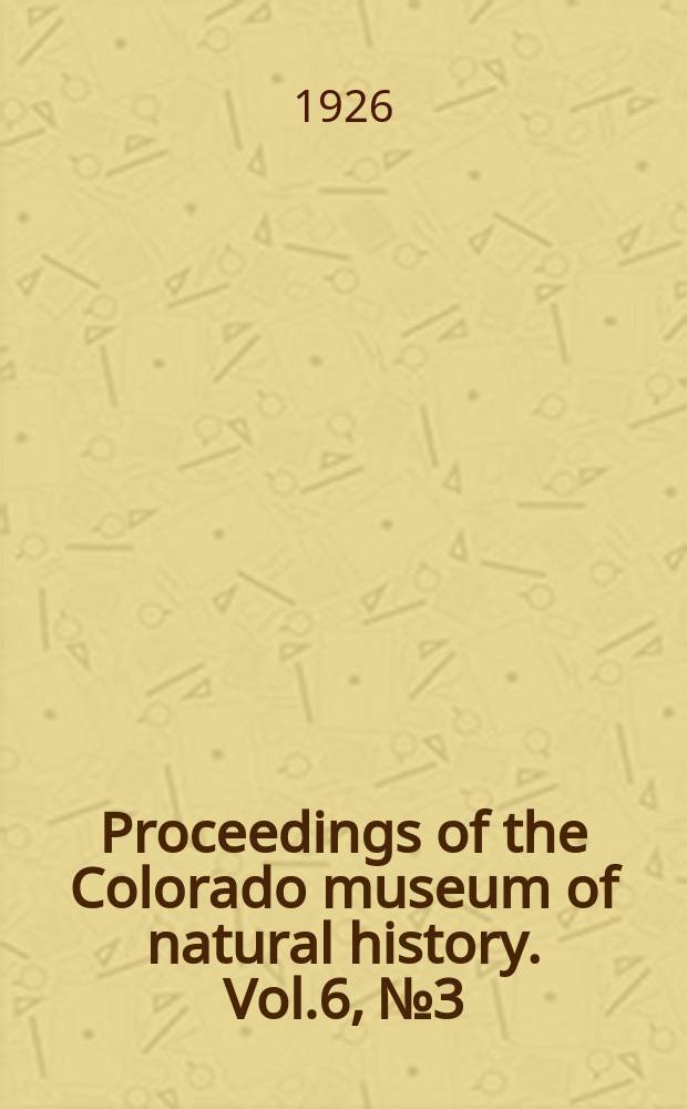 Proceedings of the Colorado museum of natural history. Vol.6, №3 : New Eocene titanotheres from Moffat county, Colorado
