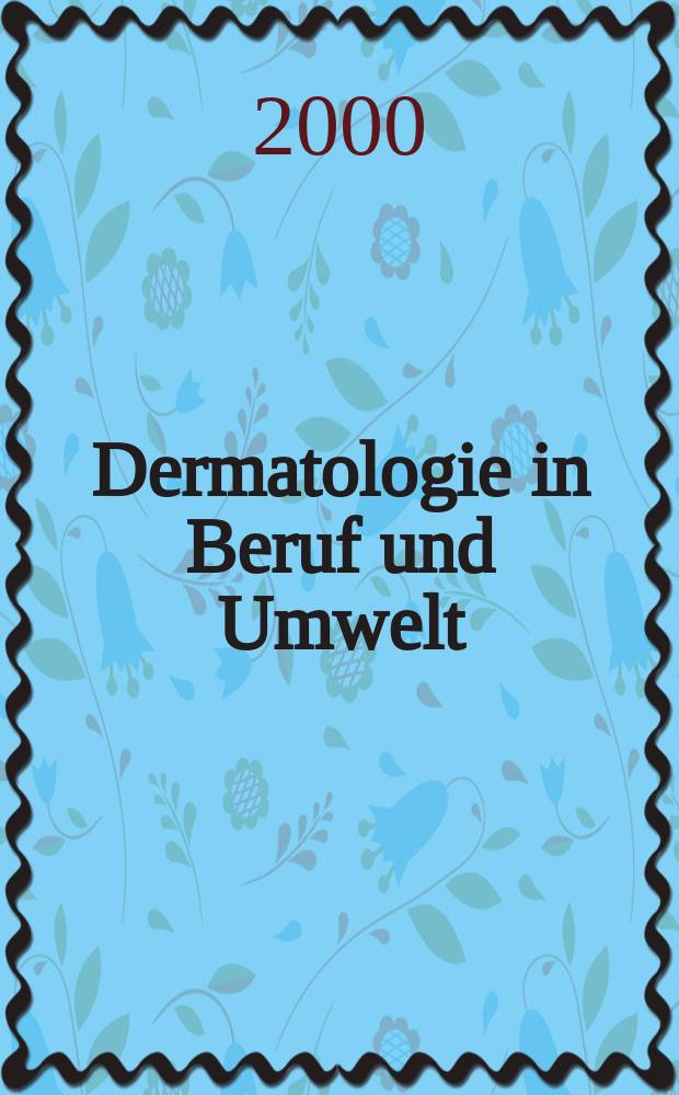 Dermatologie in Beruf und Umwelt : Organ der Arbeitsgemeinschaft für Berufs-und Umwelldermatologie in der Dt. dermatologischen Ges. 2000, Bd.48, №3