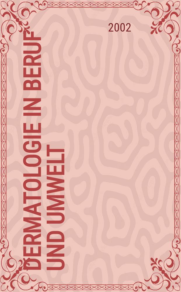 Dermatologie in Beruf und Umwelt : Organ der Arbeitsgemeinschaft für Berufs-und Umwelldermatologie in der Dt. dermatologischen Ges. 2002, Bd.50, №6